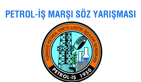 PETROL-İŞ MARŞI  SÖZ YARIŞMASI DÜZENLENİYOR