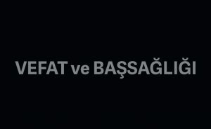 Kırıkkale Şube Başkan Yardımcımız (Mali) Mesut Güdük’ün Babası Vefat Etmiştir